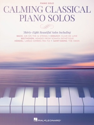 Calming Classical Piano Solos: Thirty-Eight Bea... 1705192416 Book Cover