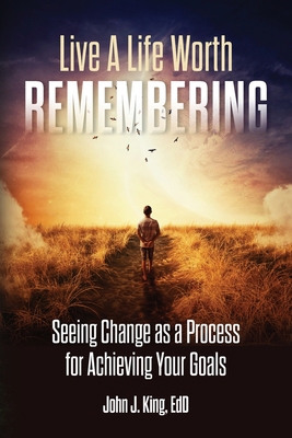 Live a Life Worth Remembering: Seeing Change as... 1737839903 Book Cover