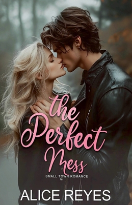 The Perfect Mess: Small Town Romance B0F57FWGCF Book Cover