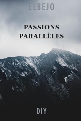 Passions Parallèles [French] 1546815260 Book Cover