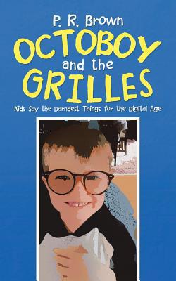 Octoboy and the Grilles: Kids Say the Darndest ... 1532074476 Book Cover