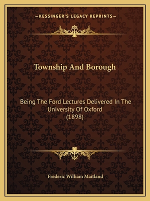 Township And Borough: Being The Ford Lectures D... 1165150204 Book Cover