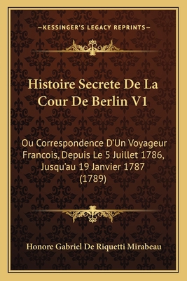 Histoire Secrete De La Cour De Berlin V1: Ou Co... [French] 1165485508 Book Cover