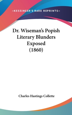 Dr. Wiseman's Popish Literary Blunders Exposed ... 1436521122 Book Cover