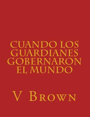 Cuando los guardianes gobernaron el mundo [Spanish] 1523830670 Book Cover