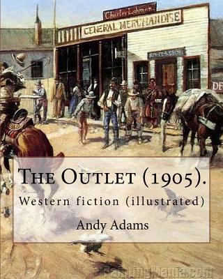 The Outlet (1905). By: Andy Adams, illustrated ... 1546637257 Book Cover