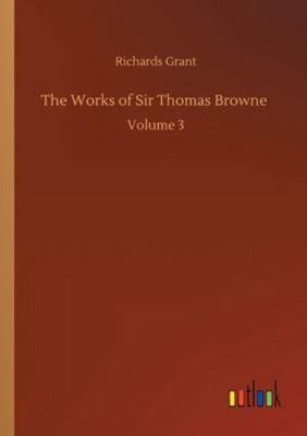 The Works of Sir Thomas Browne: Volume 3 3752332530 Book Cover