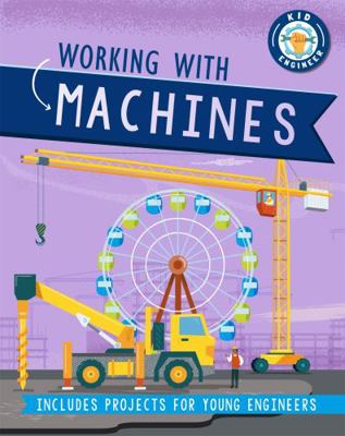 Working with Machines (Kid Engineer) 1526312948 Book Cover