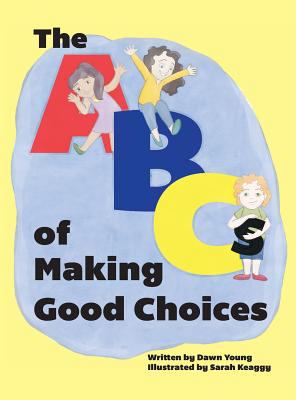 The ABCs of Making Good Choices 0986024481 Book Cover