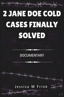 2 Jane Doe Cold Cases Finally Solved: Documentary            Book Cover