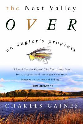 The Next Valley Over: An Angler's Progress 0609605399 Book Cover