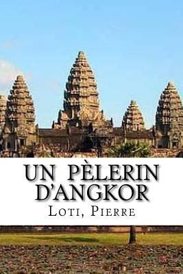 Un pèlerin d'Angkor [French] 1983939366 Book Cover