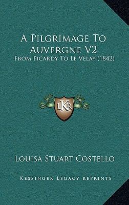 A Pilgrimage To Auvergne V2: From Picardy To Le... 1165296330 Book Cover