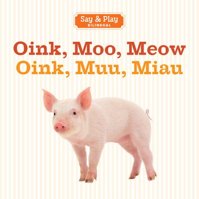Oink, Moo, Meow/Oink, Muu, Miau 1454910410 Book Cover