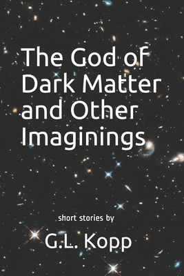 The God of Dark Matter and Other Imaginings 1710681276 Book Cover