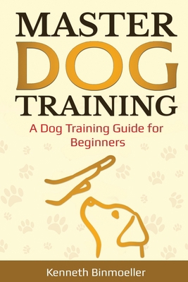 Master Dog Training: A Dog Training Guide for Beginners 1087885450 Book Cover