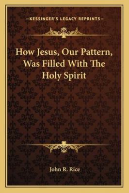 How Jesus, Our Pattern, Was Filled With The Hol... 1163180440 Book Cover