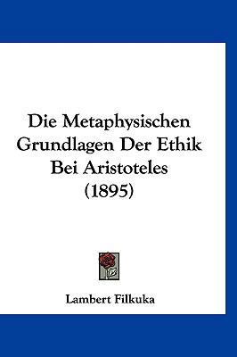 Die Metaphysischen Grundlagen Der Ethik Bei Ari... [German] 1120533317 Book Cover