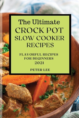 The Ultimate Crock Pot Slow Cooker Recipes 2021... 1801989109 Book Cover