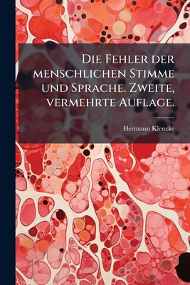 Die Fehler der menschlichen Stimme und Sprache.... [German] 1247769992 Book Cover