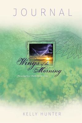 Paperback WINGS of the MORNING Journal : Focusing Your Daily Quiet Time Book