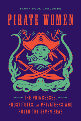 Pirate Women: The Princesses, Prostitutes, and ... 1641602228 Book Cover