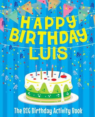 Happy Birthday Luis - The Big Birthday Activity... 1986386589 Book Cover