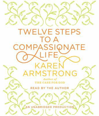 Twelve Steps to a Compassionate Life 0307881741 Book Cover