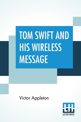 Tom Swift And His Wireless Message: Or The Cast... 9353447208 Book Cover