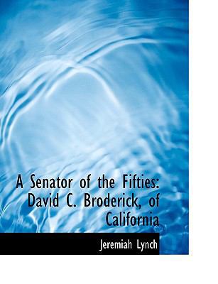 A Senator of the Fifties: David C. Broderick, o... [Large Print] 0554596784 Book Cover