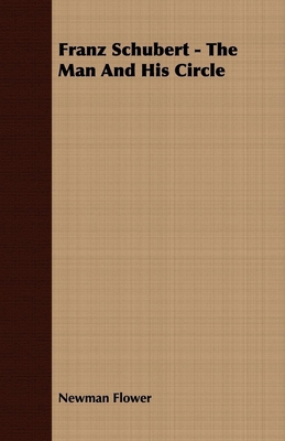 Franz Schubert - The Man And His Circle 1406706876 Book Cover