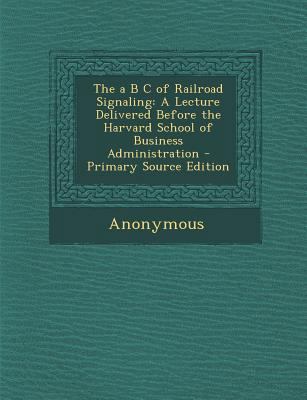 The A B C of Railroad Signaling: A Lecture Deli... 1289400865 Book Cover