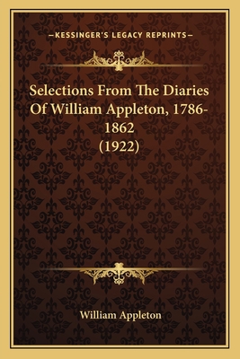 Selections From The Diaries Of William Appleton... 1165788632 Book Cover