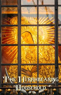 Paperback Myrrhbearing Household : Loving Christ Through Ancient Kinship Patterns Book