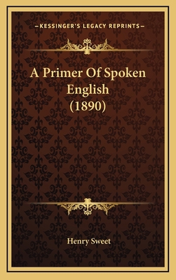 A Primer Of Spoken English (1890) 116469006X Book Cover