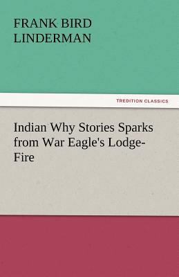 Indian Why Stories Sparks from War Eagle's Lodg... 3842438249 Book Cover