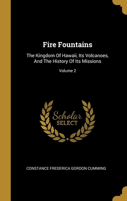 Fire Fountains: The Kingdom Of Hawaii, Its Volc... 101294607X Book Cover