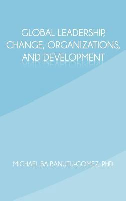 Global Leadership, Change, Organizations, and D... 1462036155 Book Cover