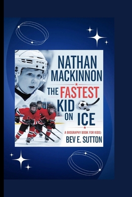 Nathan MacKinnon: The Fastest Kid on Ice( A Bio... B0DN16KDFB Book Cover