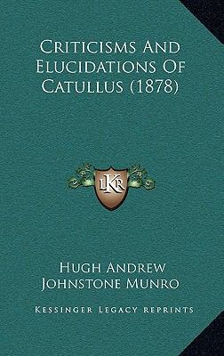 Criticisms and Elucidations of Catullus (1878) 1164776002 Book Cover