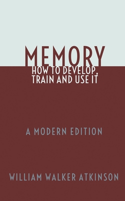 Memory: How To Develop, Train and Use It: A Mod... 1694386198 Book Cover