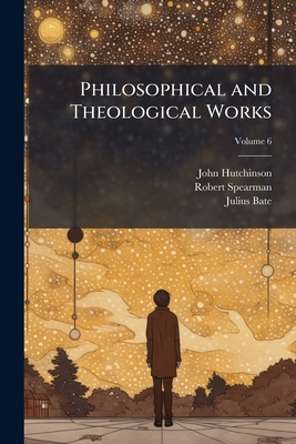 Philosophical and Theological Works; Volume 6 117824492X Book Cover