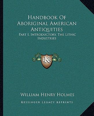 Handbook Of Aboriginal American Antiquities: Pa... 1163112623 Book Cover