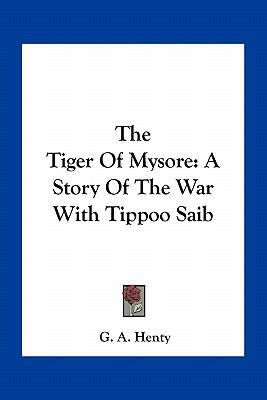 The Tiger Of Mysore: A Story Of The War With Ti... 1163795089 Book Cover