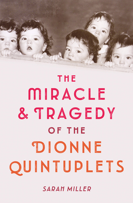 The Miracle & Tragedy of the Dionne Quintuplets 1524713813 Book Cover