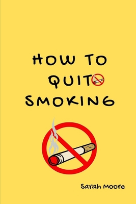 how To Quit Smoking: The Ultimate Guide to Quit... B0C9S7PHXX Book Cover