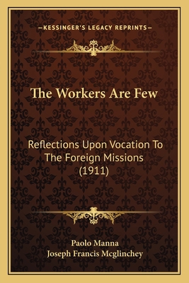 The Workers Are Few: Reflections Upon Vocation ... 1167209850 Book Cover