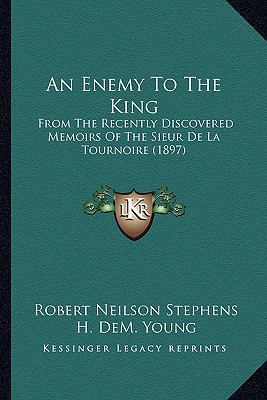 An Enemy To The King: From The Recently Discove... 1164201859 Book Cover