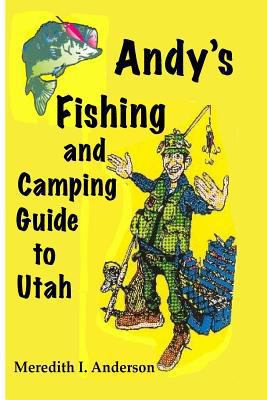 Andy's Fishing and Camping Guide to Utah 1470160897 Book Cover