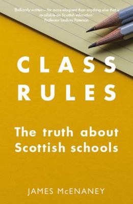 Class Rules: the Truth about Scottish Schools 1910022608 Book Cover